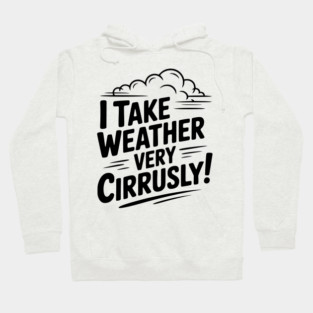 I Take Weather Very Cirrusly! Hoodie