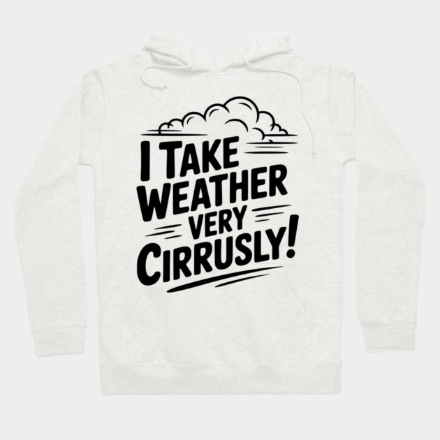 I Take Weather Very Cirrusly! Hoodie by Frank Ring