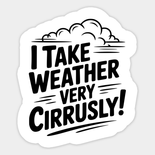 I Take Weather Very Cirrusly! Magnet by Frank Ring