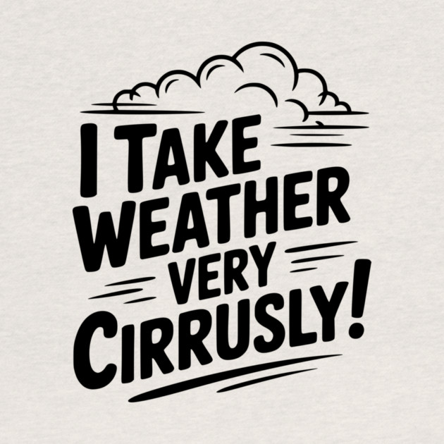 I Take Weather Very Cirrusly! by Frank Ring
