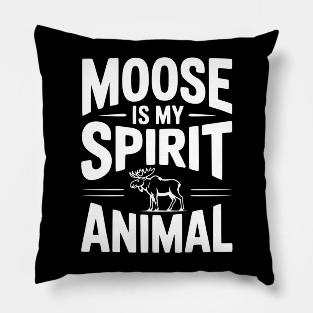 Moose is my Spirit Animal Pillow by Frank Ring