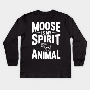 Moose is my Spirit Animal Kids Long Sleeve T-Shirt