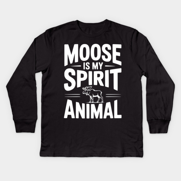 Moose is my Spirit Animal Kids Long Sleeve T-Shirt by Frank Ring