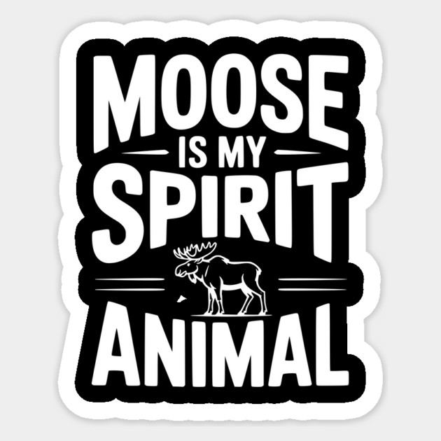Moose is my Spirit Animal Sticker by Frank Ring