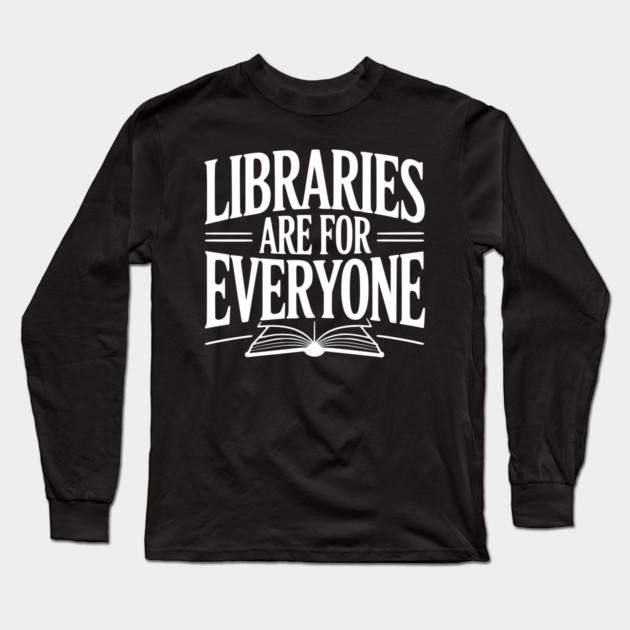 Libraries are for Everyone Long Sleeve T-Shirt by Frank Ring