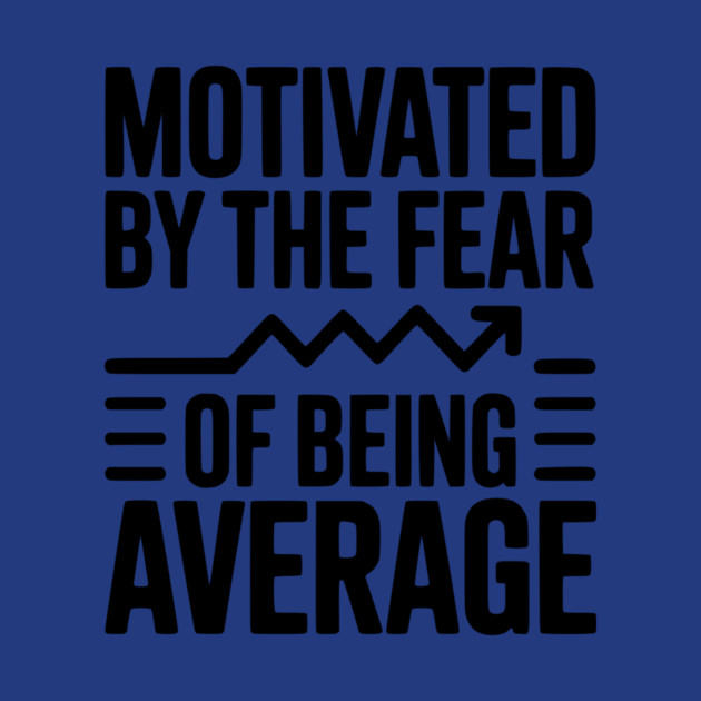 Motivated by the Fear of Being Average by Frank Ring