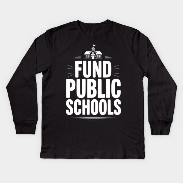 Fund Public School Kids Long Sleeve T-Shirt by Frank Ring