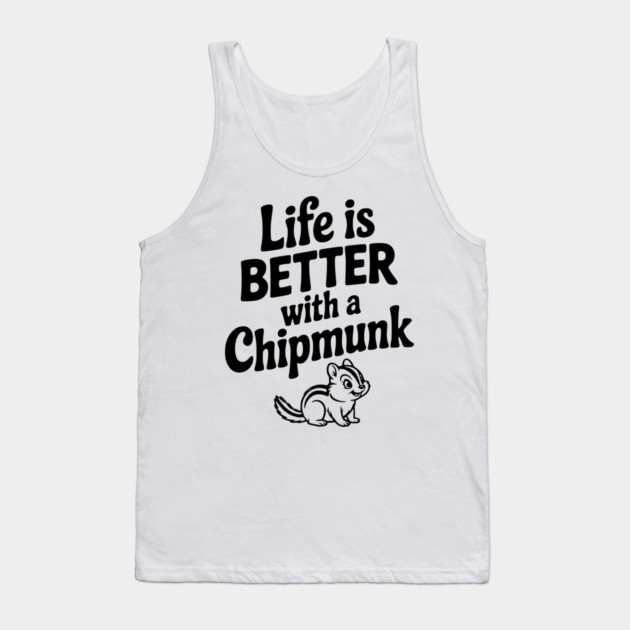 Life is Better with a Chipmunk Tank Top by Frank Ring