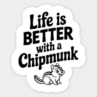 Life is Better with a Chipmunk Sticker