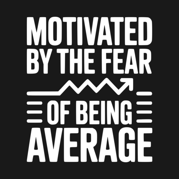 Motivated by the Fear of Being Average by Frank Ring