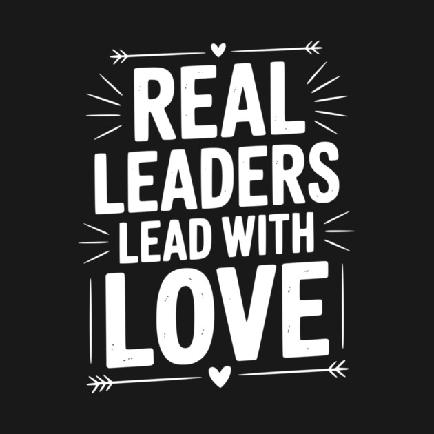 Real Leaders Lead with Love by Frank Ring