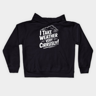 I Take Weather Very Cirrusly! Kids Hoodie