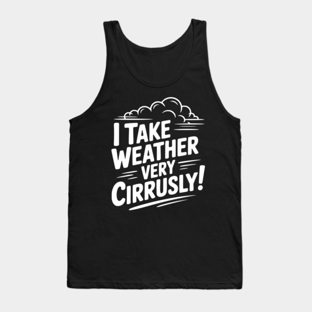 I Take Weather Very Cirrusly! Tank Top by Frank Ring