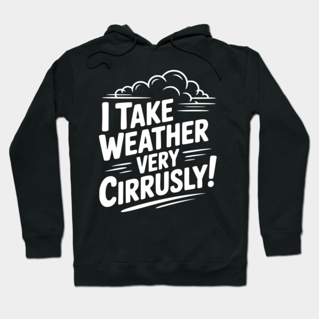 I Take Weather Very Cirrusly! Hoodie by Frank Ring