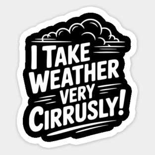 I Take Weather Very Cirrusly! Sticker
