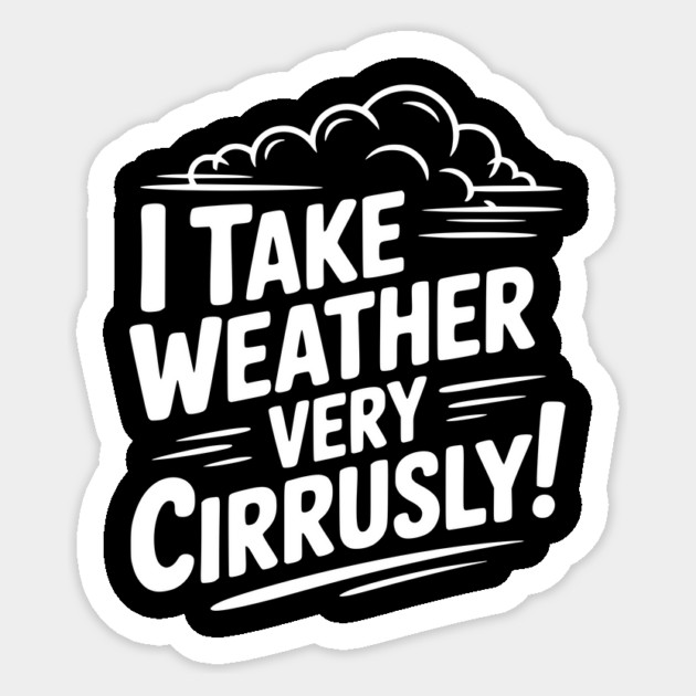 I Take Weather Very Cirrusly! Sticker by Frank Ring