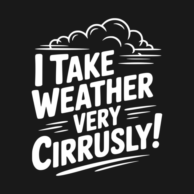 I Take Weather Very Cirrusly! by Frank Ring