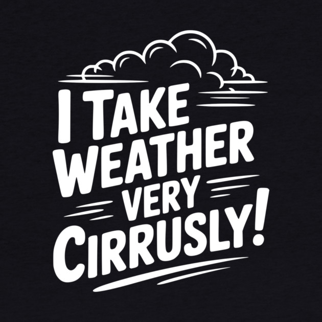 I Take Weather Very Cirrusly! by Frank Ring
