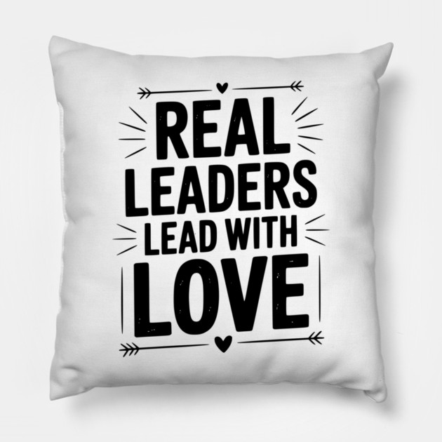 Real Leaders Lead with Love Pillow by Frank Ring