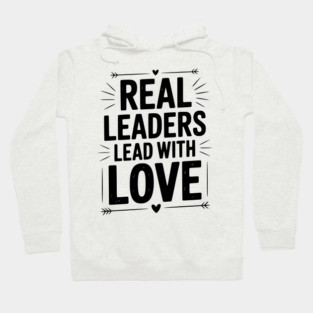 Real Leaders Lead with Love Hoodie