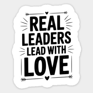 Real Leaders Lead with Love Sticker