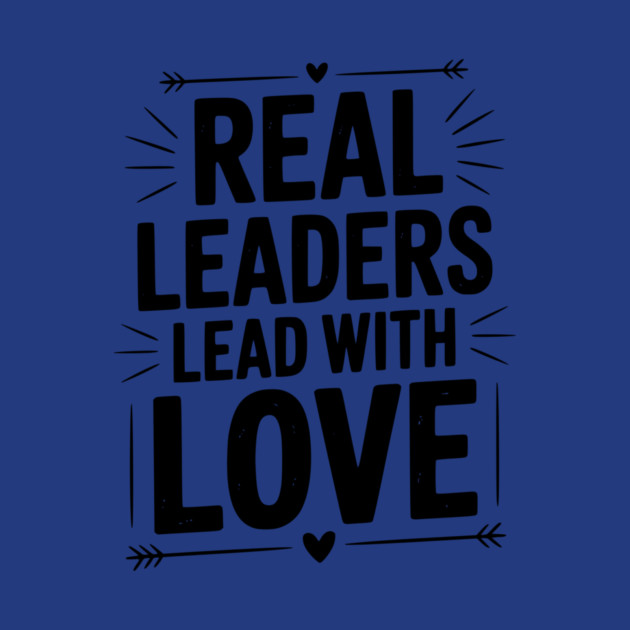 Real Leaders Lead with Love by Frank Ring