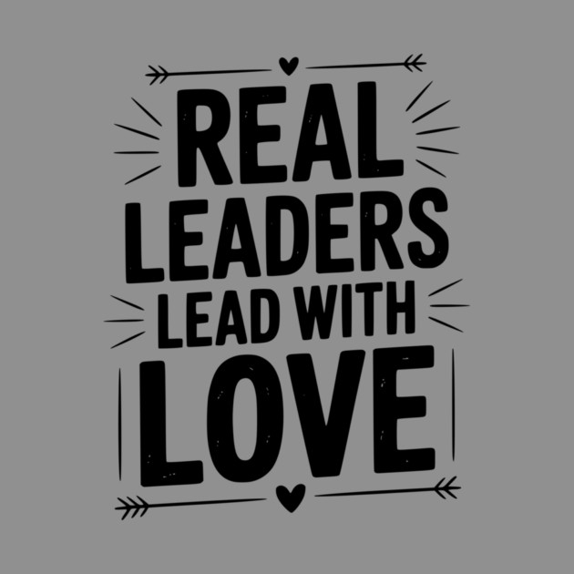 Real Leaders Lead with Love by Frank Ring