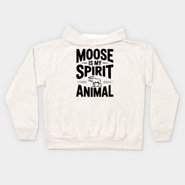7. Moose is my Spirit Animal Kids Hoodie by Frank Ring