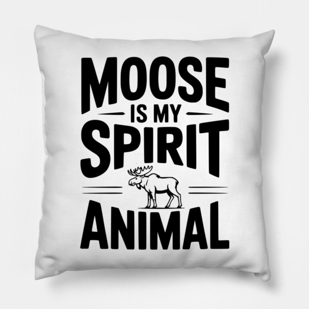 7. Moose is my Spirit Animal Pillow by Frank Ring