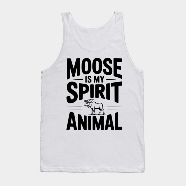 7. Moose is my Spirit Animal Tank Top by Frank Ring