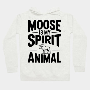 7. Moose is my Spirit Animal Hoodie