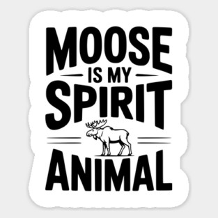 Moose is my Spirit Animal Magnet
