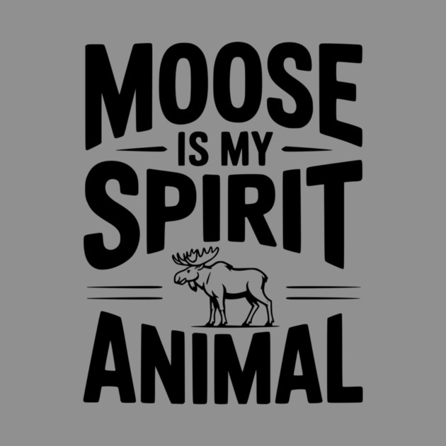 7. Moose is my Spirit Animal by Frank Ring