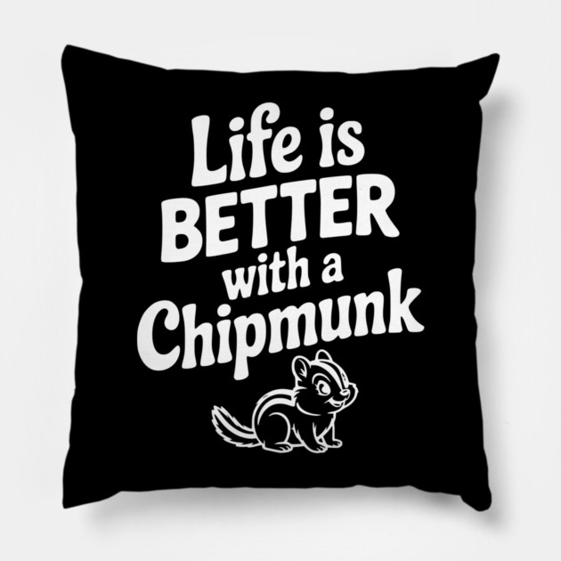 Life is Better with a Chipmunk Pillow by Frank Ring