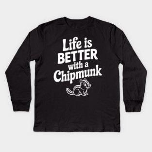 Life is Better with a Chipmunk Kids Long Sleeve T-Shirt
