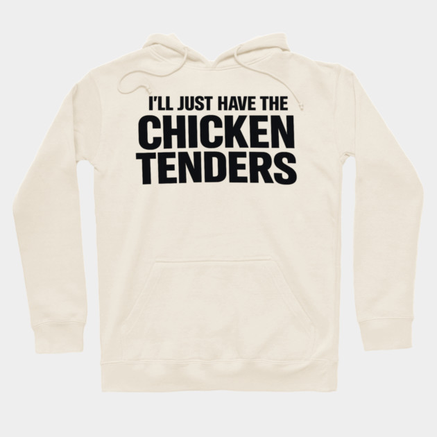 I'll Just Have The Chicken Tenders Food Humor Picky Eater Foodie Hoodie by ArtistTee ⭐⭐⭐⭐⭐