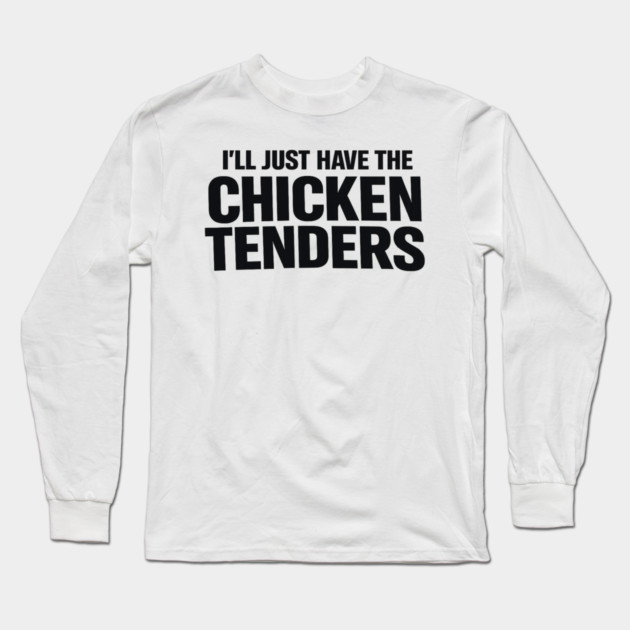 I'll Just Have The Chicken Tenders Food Humor Picky Eater Foodie Long Sleeve T-Shirt by ArtistTee ⭐⭐⭐⭐⭐