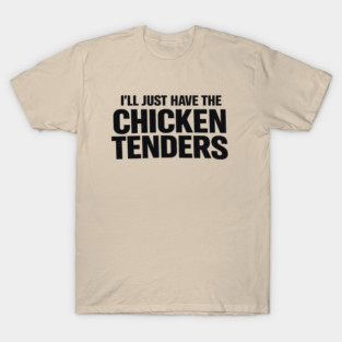 I'll Just Have The Chicken Tenders Food Humor Picky Eater Foodie T-Shirt