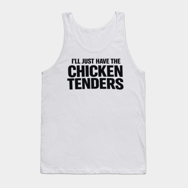 I'll Just Have The Chicken Tenders Food Humor Picky Eater Foodie Tank Top by ArtistTee ⭐⭐⭐⭐⭐