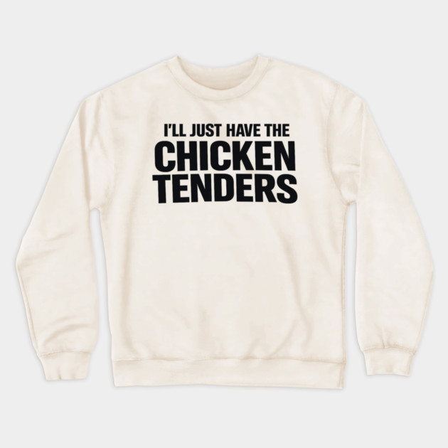 I'll Just Have The Chicken Tenders Food Humor Picky Eater Foodie Crewneck Sweatshirt by ArtistTee ⭐⭐⭐⭐⭐