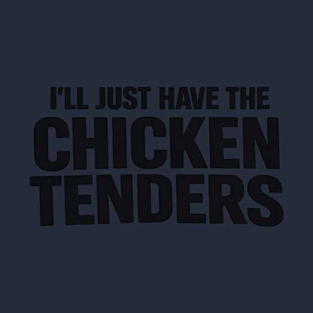 I'll Just Have The Chicken Tenders Food Humor Picky Eater Foodie by ArtistTee ⭐⭐⭐⭐⭐