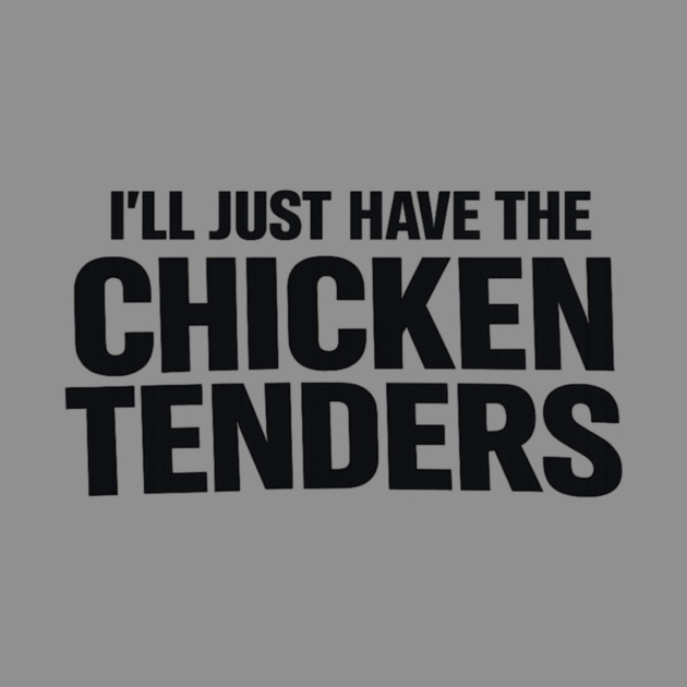 I'll Just Have The Chicken Tenders Food Humor Picky Eater Foodie by ArtistTee ⭐⭐⭐⭐⭐