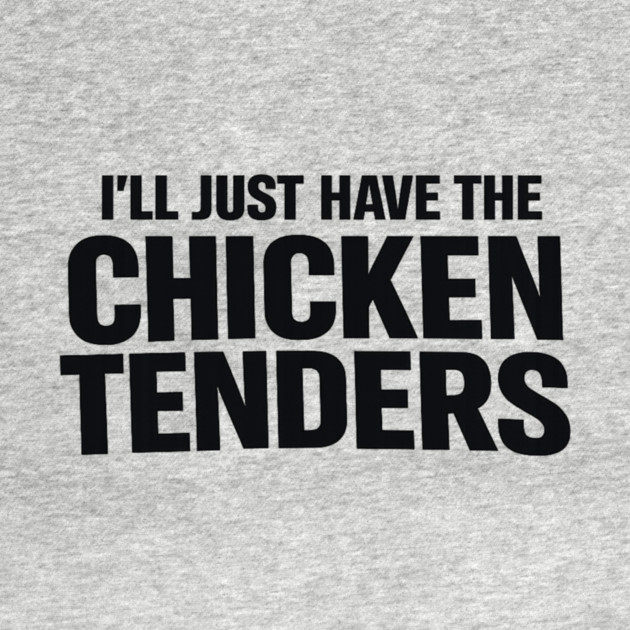 I'll Just Have The Chicken Tenders Food Humor Picky Eater Foodie by ArtistTee ⭐⭐⭐⭐⭐