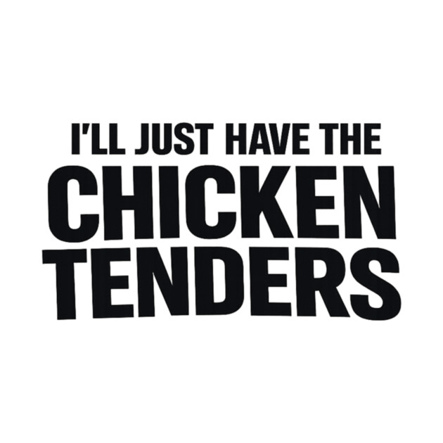 I'll Just Have The Chicken Tenders Food Humor Picky Eater Foodie by ArtistTee ⭐⭐⭐⭐⭐