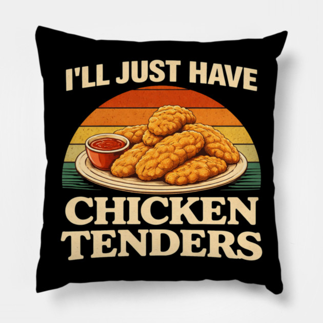 I'll Just Have Chicken Tenders Food Lover Chicken Strips Funny Foodie Pillow by ArtistTee ⭐⭐⭐⭐⭐