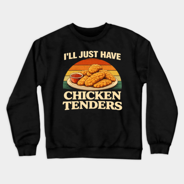 I'll Just Have Chicken Tenders Food Lover Chicken Strips Funny Foodie Crewneck Sweatshirt by ArtistTee ⭐⭐⭐⭐⭐