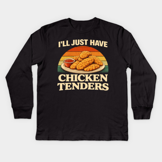 I'll Just Have Chicken Tenders Food Lover Chicken Strips Funny Foodie Kids Long Sleeve T-Shirt by ArtistTee ⭐⭐⭐⭐⭐
