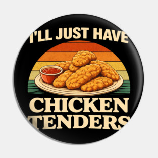 I'll Just Have Chicken Tenders Food Lover Chicken Strips Funny Foodie Pin