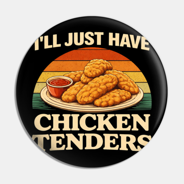 I'll Just Have Chicken Tenders Food Lover Chicken Strips Funny Foodie Pin by ArtistTee ⭐⭐⭐⭐⭐