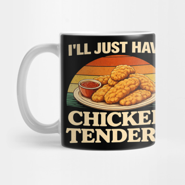I'll Just Have Chicken Tenders Food Lover Chicken Strips Funny Foodie by ArtistTee ⭐⭐⭐⭐⭐